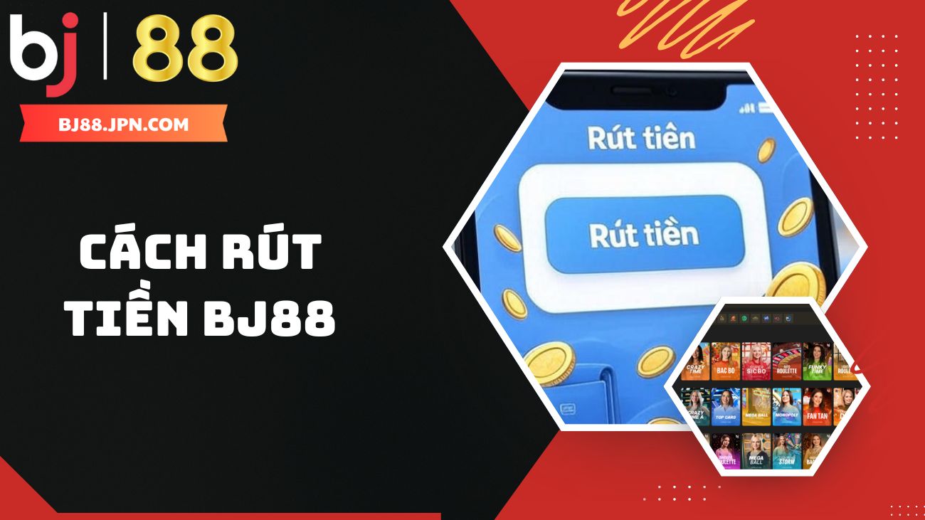 Hướng dẫn người chơi cách rút tiền BJ88 nhanh chóng