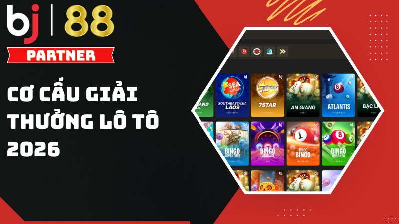 Cơ cấu giải thưởng các loại hình xổ số lô tô năm 2026 1 Cập nhật cơ cấu giải thưởng các giải lô tô từ năm 2026