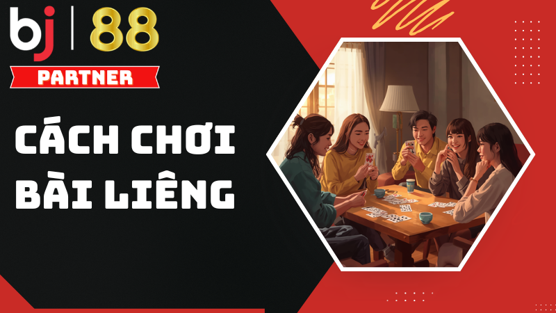 C&aacute;ch chơi b&agrave;i Li&ecirc;ng từ A đến Z